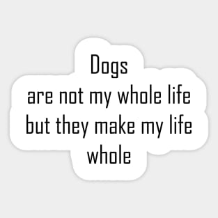 Dogs are not my whole life Sticker